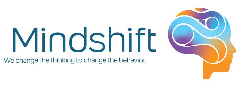 Mindshift — We change the thinking to change the behavior.